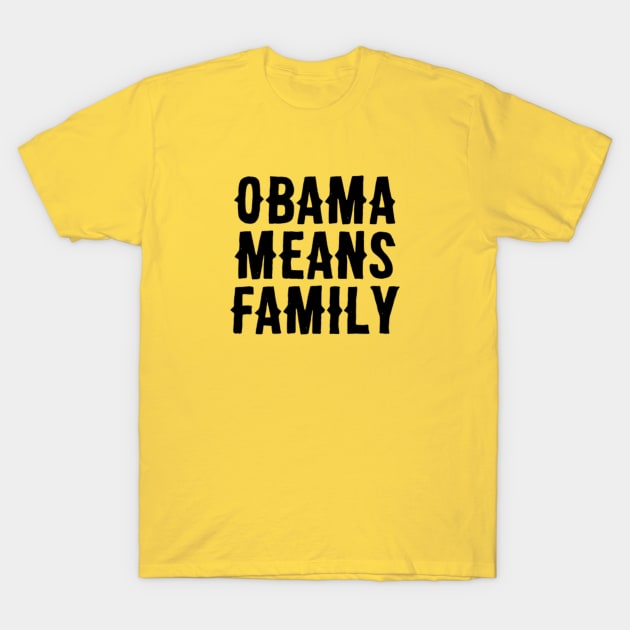 Obama Means Family T-Shirt by Adamtots